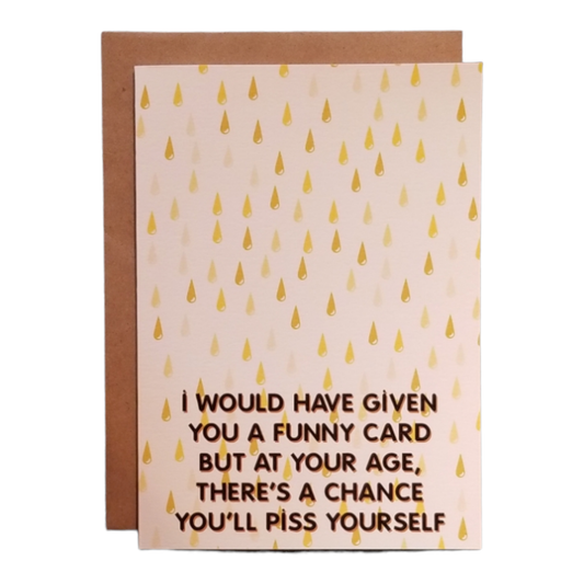 At Your Age There's a Chance You'll Piss Yourself - 5x7 Greeting Card