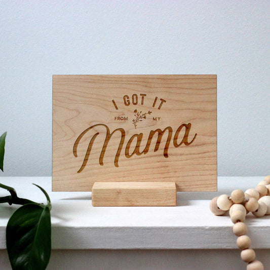 Wooden Mother's Day Card • Got It From My Mama Design