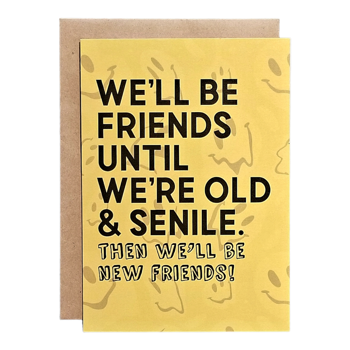 We'll be Friends Until We're Old & Senile - Then New Friends - 5x7 Greeting Card