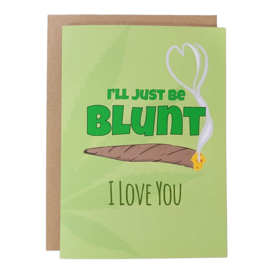 I'll Just Be Blunt. I Love You. - 5x7 Greeting Card