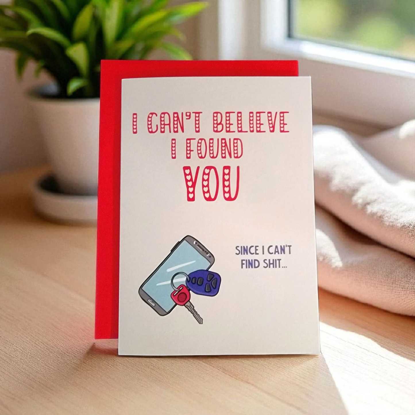 I Can't Believe I Found You. Since I Can't Find Shit - 5x7 Greeting Card