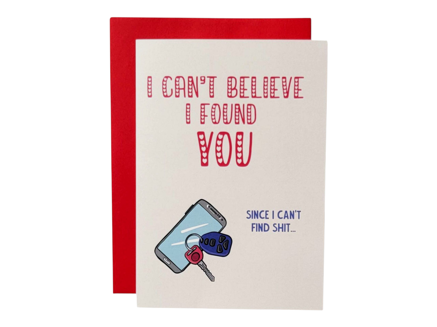 I Can't Believe I Found You. Since I Can't Find Shit - 5x7 Greeting Card