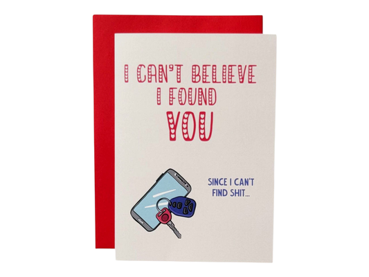 I Can't Believe I Found You. Since I Can't Find Shit - 5x7 Greeting Card
